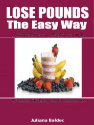 Lose Pounds The Easy Way: A complete Diet And Weight Loss Guide: A Practical Guide On How To Lose Pounds Juliana Baldec Author
