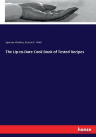 The Up-to-Date Cook Book of Tested Recipes Spencer Watkins Author
