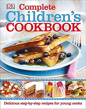 Complete Children's Cookbook : Delicious Step-By-Step Recipes for Young Cooks by DK