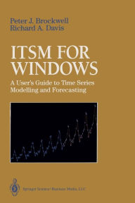 ITSM for Windows: A User's Guide to Time Series Modelling and Forecasting Peter J. Brockwell Author