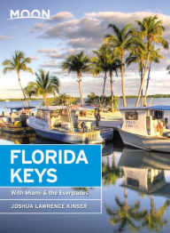 Moon Florida Keys: With Miami & the Everglades Joshua Lawrence Kinser Author