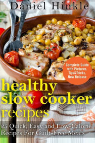 Healthy Slow Cooker Recipes: 25 Quick, Easy and Low-Calorie Recipes For Guilt-Free Meals Marvin Delgado Author
