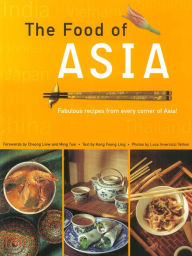 The Food of Asia: Featuring Authentic Recipes from Master Chefs Kong Foong Ling Author