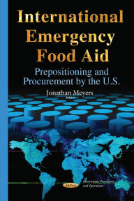 International Emergency Food Aid: Prepositioning and Procurement by the U.S. Jonathan Meyers Author