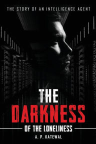 The Darkness of the Loneliness A. P. Katewal Author