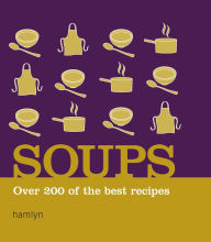 Soups: Over 200 of the Best Recipes Hamlyn Author