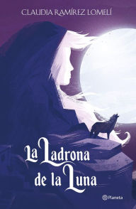 La ladrona de la luna Claudia Ramírez Lomelí Author