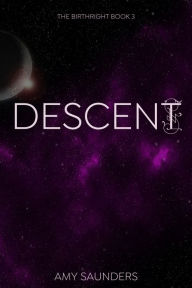 Descent (The Birthright Book 3) Amy Saunders Author