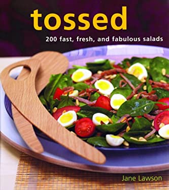 Tossed : 200 Fast, Fresh, and Fabulous Salads by Jane Lawson