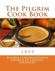 The Pilgrim Cook Book Michigan Pilgrim Congregationa Lansing Author