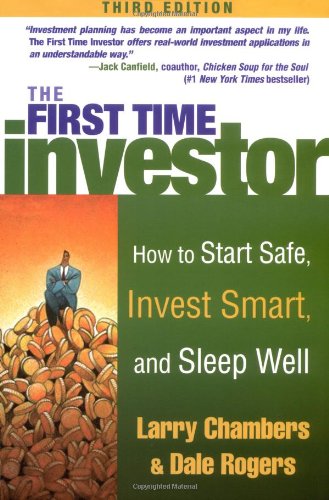 The First Time Investor : How to Start Safe, Invest Smart, and Sleep Well by Larry, Rogers, Dale Chambers