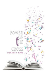 Power Of The Cross Dr. Amy J. Horne Author