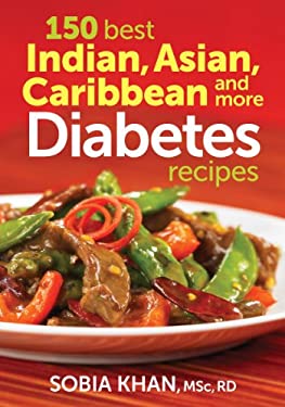 150 Best Indian, Asian, Caribbean and More Diabetes Recipes by Sobia Khan