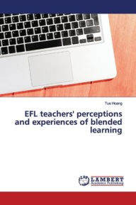 EFL teachers' perceptions and experiences of blended learning Tue Hoang Author