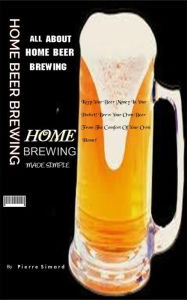 All About Home Beer Brewing Pierre Simard Author