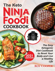 THE KETO NINJA FOODI COOKBOOK: The Easy Ketogenic Diet Cookbook to Reset Your Body and Live a Healthy Life Roy Cooper Author