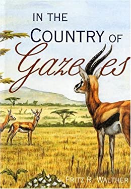 In the Country of Gazelles by Fritz R. Walther
