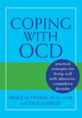 Coping with OCD : Practical Strategies for Living Well with Obsessive-Compulsive Disorder by Bruce M., DuFrene, Troy Hyman