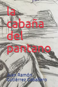la cabaña del pantano Juan Ramón Gutiérrez Caballero Author