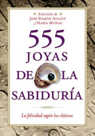 555 joyas de la sabidurÃa: La felicidad según los clásicos José Ramón Ayllón Author