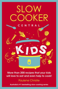 Slow Cooker Central Kids Paulene Christie Author
