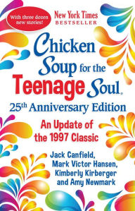 Chicken Soup for the Teenage Soul 25th Anniversary Edition: An Update of the 1997 Classic Amy Newmark Author