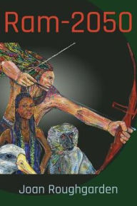 Ram-2050: A Ramayana Epic for the Future Joan Roughgarden Author