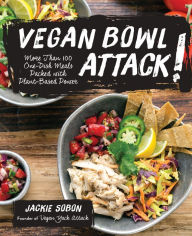 Vegan Bowl Attack!: More than 100 One-Dish Meals Packed with Plant-Based Power Jackie Sobon Author