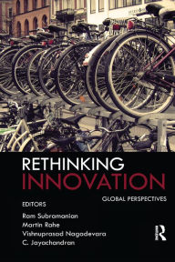 Rethinking Innovation: Global Perspectives Ram Subramanian Editor