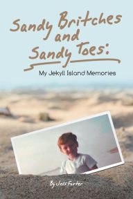 Sandy Britches and Sandy Toes: My Jekyll Island Memories by Jeff Foster Jeff Foster Author