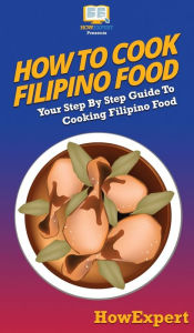 How To Cook Filipino Food: Your Step By Step Guide To Cooking Filipino Food HowExpert Author