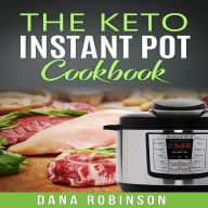 The Keto Instant Pot Cookbook: Keto Diet Instant Pot Pressure Cooker Cookbook With Beautiful Pictures, Easy To Prepare Recipes, Great For Low Carb Lif