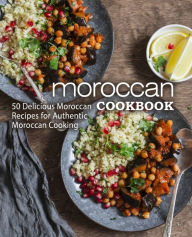 Moroccan Cookbook: 50 Delicious Moroccan Recipes for Authentic Moroccan Cooking (2nd Edition) BookSumo Press Author