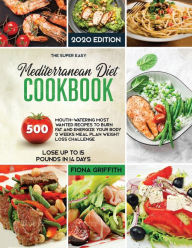 The Mediterranean Diet Cookbook: 500 Mouth-watering Most Wanted Recipes to Burn Fat and Energize Your body 2 Weeks Meal Plan Weight Loss Challenge Los
