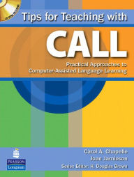 Tips for Teaching with CALL: Practical Approaches for Computer-Assisted Language Learning Carol Chapelle Author
