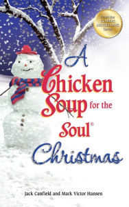 A Chicken Soup for the Soul Christmas: Stories to Warm Your Heart and Share with Family During the Holidays Jack Canfield Author