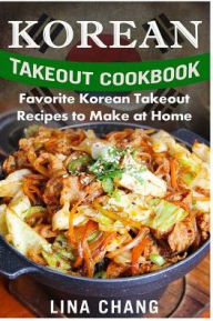Korean Takeout Cookbook - ***Black and White Edition***: Favorite Korean Takeout Recipes to Make at Home Lina Chang Author