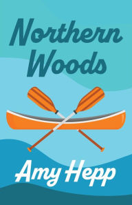 Northern Woods Amy Hepp Author