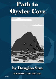 Path to Oyster Cove: Found by the Way #03 Douglas Sun Author