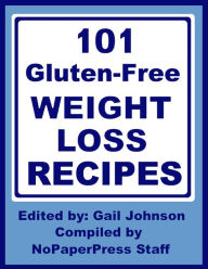 101 Gluten-Free Weight Loss Recipes Gail Johnson Editor