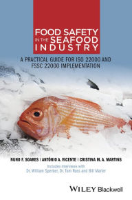Food Safety in the Seafood Industry: A Practical Guide for ISO 22000 and FSSC 22000 Implementation Nuno F. Soares Author