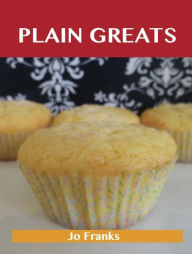 Plain Greats: Delicious Plain Recipes, The Top 96 Plain Recipes Jo Franks Author