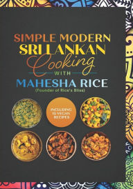 Simple Modern Sri Lankan Cooking with Mahesha Rice: by the Founder of Rice's Bliss Mahesha Rice Author