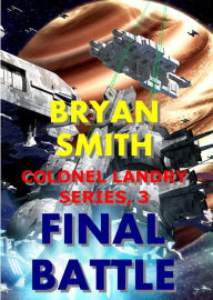Final Battle (Colonel Landry Space Adventure Series, #3) Bryan Smith Author