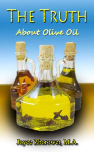 The Truth About Olive Oil -- Benefits, Curing Methods, Remedies (Food and Nutrition Series, #3) M.A., Joyce Zborower Joyce Author