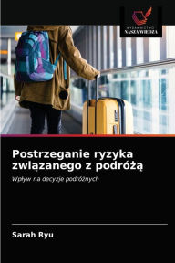 Postrzeganie ryzyka zwiazanego z podróza Sarah Ryu Author