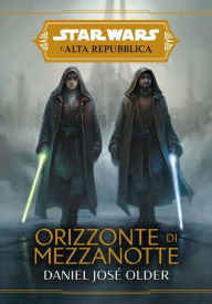 Star Wars: L'Alta Repubblica - Orizzonte di mezzanotte Daniel José Older Author