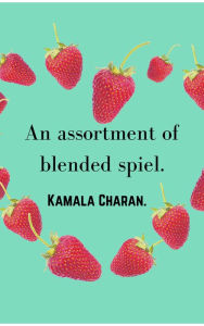 An Assortment of Blended Spiel: A Tale of Short Stories Kamala Charan Author