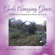 God's Amazing Grace: A Collection of Inspirational Poems and Stories Brenda Lee Compton Author