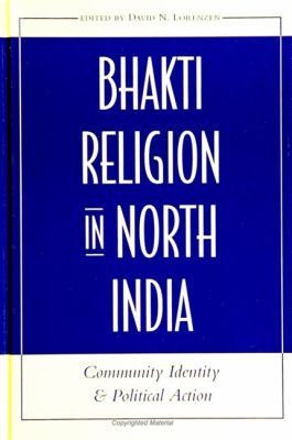 Bhakti Religion in North India : Community Identity and Political Action